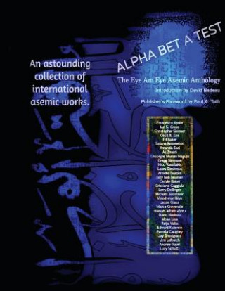 Kniha Alpha Bet a Test: The Eye Am Eye Asemic Anthology: Language in the Act of Disappearing Paul A Toth