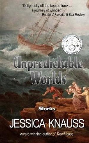 Carte Unpredictable Worlds: Stories Jessica Knauss
