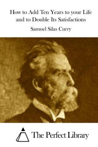 Boek How to Add Ten Years to your Life and to Double Its Satisfactions Samuel Silas Curry