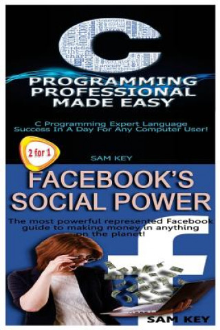 Книга C Programming Professional Made Easy & Facebook Social Power Sam Key