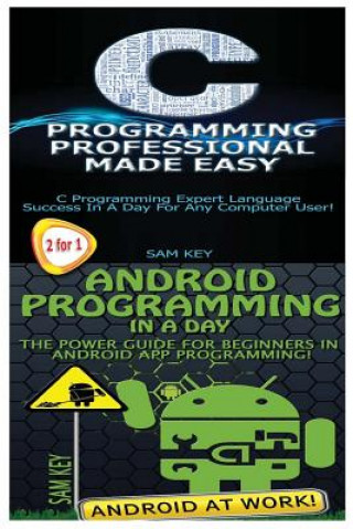 Book C Programming Professional Made Easy & Android Programming in a Day! Sam Key