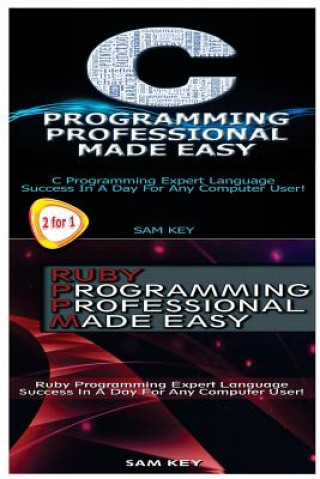 Book C Programming Professional Made Easy & Ruby Programming Professional Made Easy Sam Key