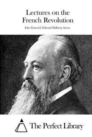 Könyv Lectures on the French Revolution John Emerich Edward Dalberg Acton