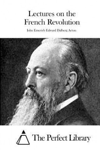 Buch Lectures on the French Revolution John Emerich Edward Dalberg Acton