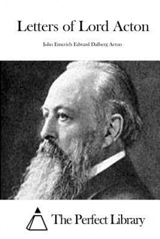 Carte Letters of Lord Acton John Emerich Edward Dalberg Acton