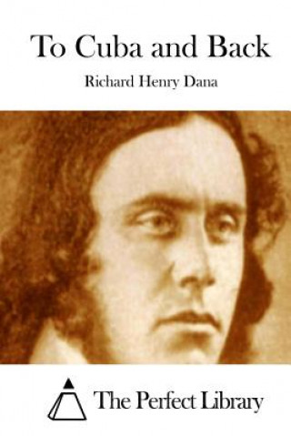 Kniha To Cuba and Back Richard Henry Dana