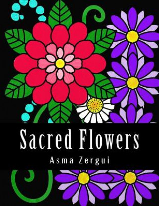 Kniha Sacred Flowers: Adult Coloring Book Mrs Asma Zergui