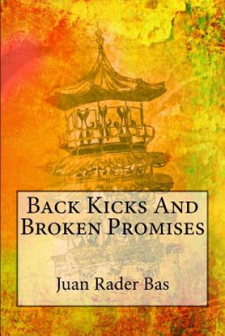 Книга Back Kicks And Broken Promises Juan Rader Bas