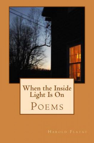 Книга When the Inside Light Is On: Poems Harold Joseph Flatau III