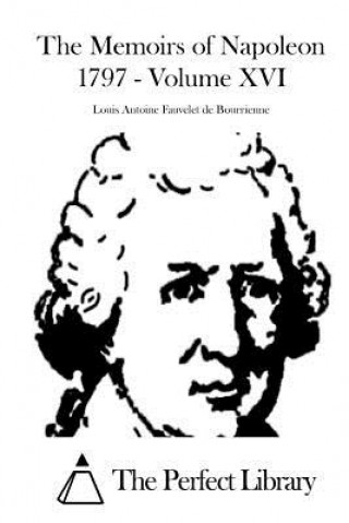 Knjiga The Memoirs of Napoleon 1797 - Volume XVI Louis Antoine Fauvelet De Bourrienne