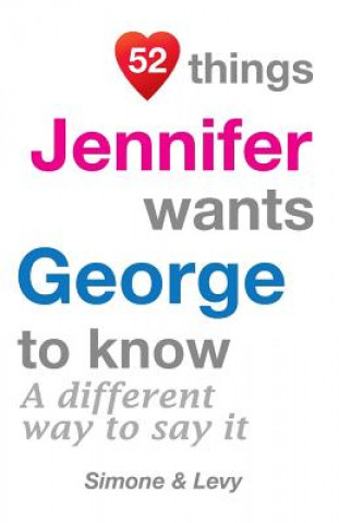 Carte 52 Things Jennifer Wants George To Know: A Different Way To Say It Levy