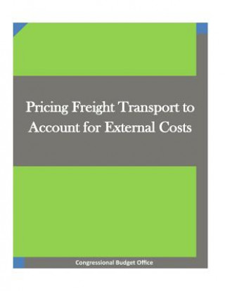 Knjiga Pricing Freight Transport to Account for External Costs Congressional Budget Office