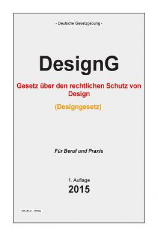 Könyv Designgesetz: Gesetz über den rechtlichen Schutz von Design (Designgesetz - DesignG) Groelsv Verlag