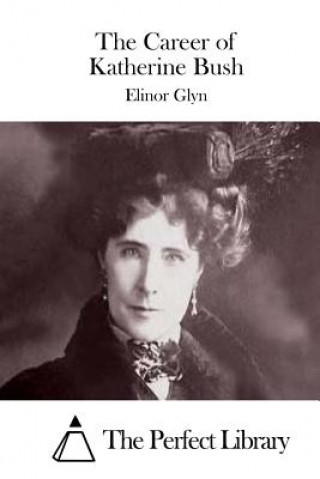 Knjiga The Career of Katherine Bush Elinor Glyn