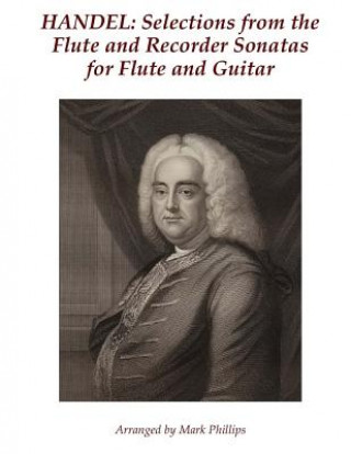 Book Handel: Selections from the Flute and Recorder Sonatas for Flute and Guitar Mark Phillips