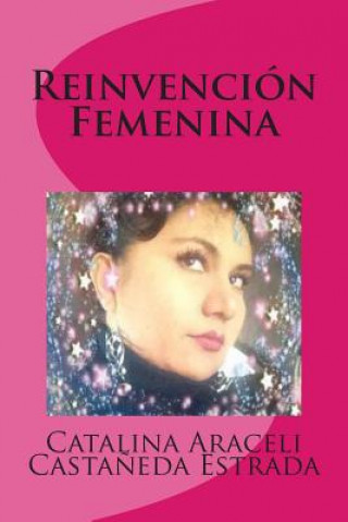 Книга Reinvencion Femenina Lae Catalina Araceli Castaneda Estrada