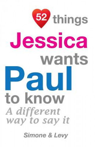 Carte 52 Things Jessica Wants Paul To Know: A Different Way To Say It Levy