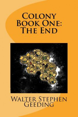 Carte Colony: Book One: The End Walter Stephen Geeding