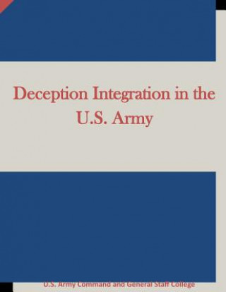 Książka Deception Integration in the U.S. Army U S Army Command and General Staff Coll