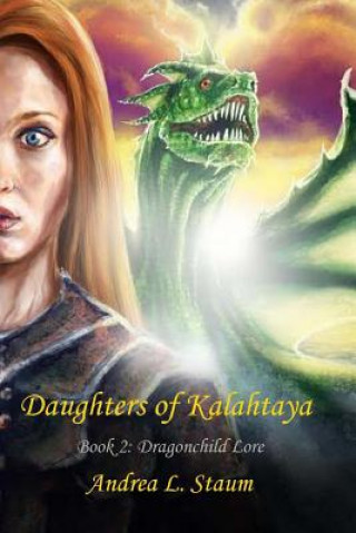 Kniha Daughters of Kalahtaya: Book 2: Dragonchild Lore Andrea L Staum