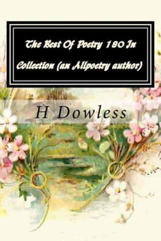 Könyv The Best Of Poetry 180 In Collection (an Allpoetry author): Troubadour Of The Old 108 H L Dowless