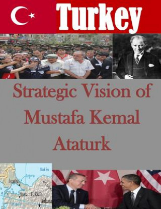 Kniha Strategic Vision of Mustafa Kemal Ataturk U S Army War College
