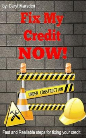 Libro Fix My Credit Now!: Your Step by Step guide to fixing your credit MR Daryl B Marsden