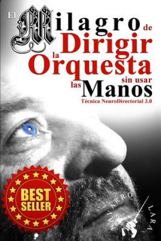 Carte El Milagro de Dirigir la Orquesta sin usar las Manos: Técnica NeuroDirectorial 3.0 Mtro Francisco Navarro Lara