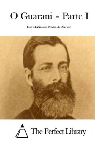 Kniha O Guarani = Parte I Jose Martiniano Pereira De Alencar