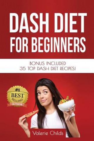 Książka DASH Diet for Beginners: Bonus Included 35 TOP DASH Diet Recipes! Valerie Childs