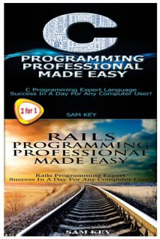 Book C Programming Professional Made Easy & Rails Programming Professional Made Easy Sam Key