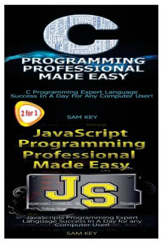 Kniha C Programming Professional Made Easy & JavaScript Professional Programming Made Easy Sam Key