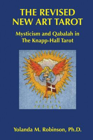 Carte The Revised New Art Tarot: Mysticism and Qabalah in the Knapp - Hall Tarot Yolanda M Robinson Ph D