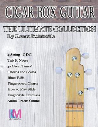 Kniha Cigar Box Guitar - The Ultimate Collection - 4 String Brent C Robitaille