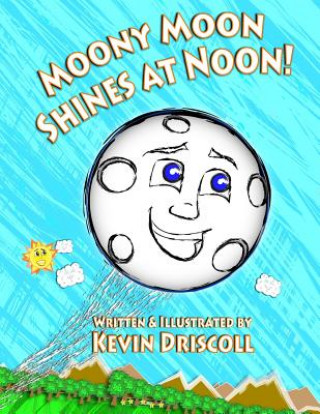 Kniha Moony Moon Shines at Noon! Kevin Driscoll