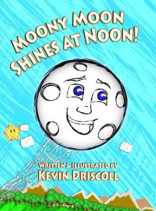 Kniha Moony Moon Shines at Noon! Kevin Driscoll