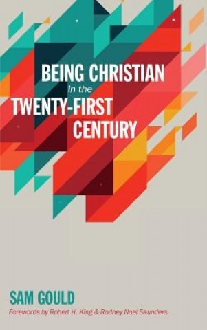 Kniha Being Christian in the Twenty-First Century Sam Gould