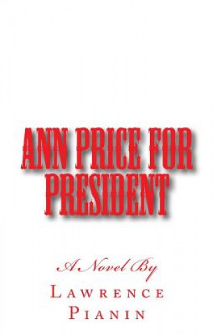 Книга Ann Price For President Lawrence R Pianin