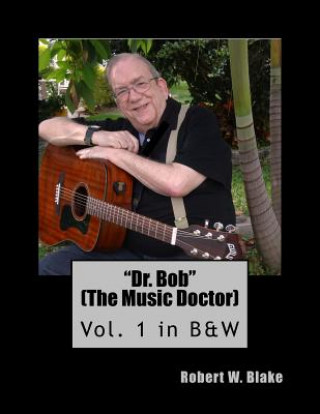 Książka Dr. Bob (The Music Doctor) Vol. 1 in B&W: Vol. 1 in B&W Robert W Blake