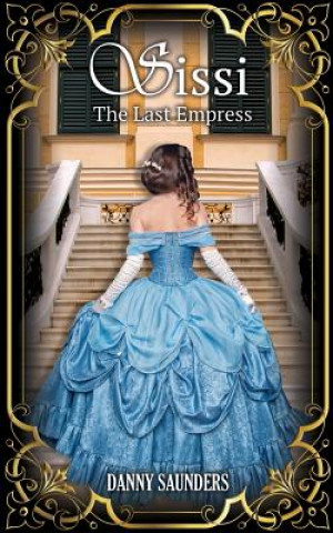 Książka Sissi: The Last Empress Danny Saunders