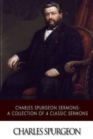 Knjiga Charles Spurgeon Sermons: A Collection of 4 Classic Sermons Charles Spurgeon