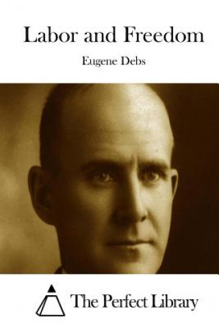 Kniha Labor and Freedom Eugene Debs