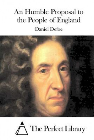 Kniha An Humble Proposal to the People of England Daniel Defoe