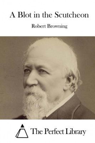 Knjiga A Blot in the Scutcheon Robert Browning