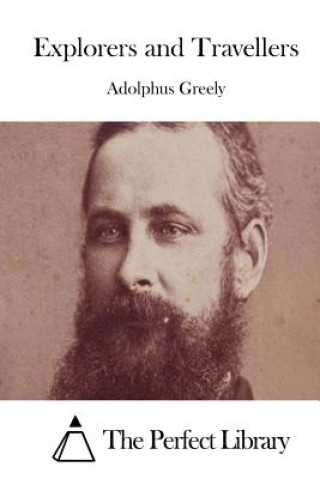Kniha Explorers and Travellers Adolphus Greely
