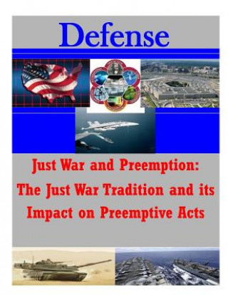 Kniha Just War and Preemption: The Just War Tradition and its Impact on Preemptive Acts Usmc Command and Staff College