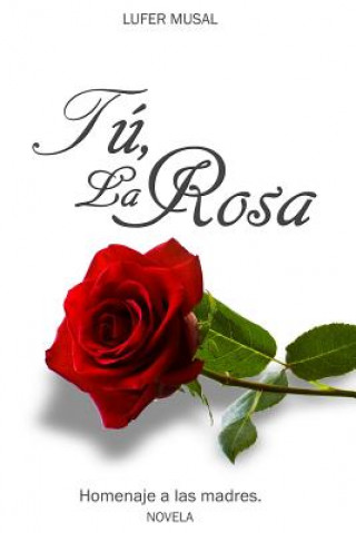 Kniha Tú, la Rosa: Homenaje a las madres MR Lufer Musal