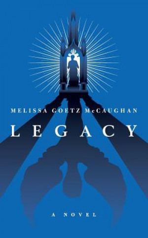 Knjiga Legacy Melissa Goetz McCaughan
