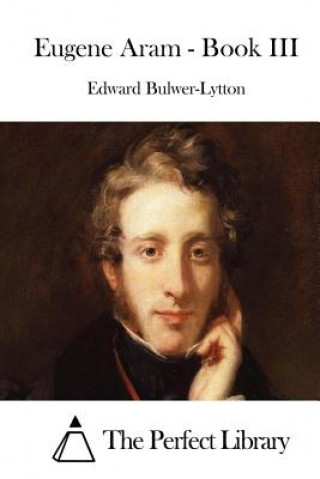 Kniha Eugene Aram - Book III Edward Bulwer-Lytton