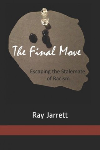 Książka The Final Move: Escaping the Stalemate of Racism Ray Jarrett Jr